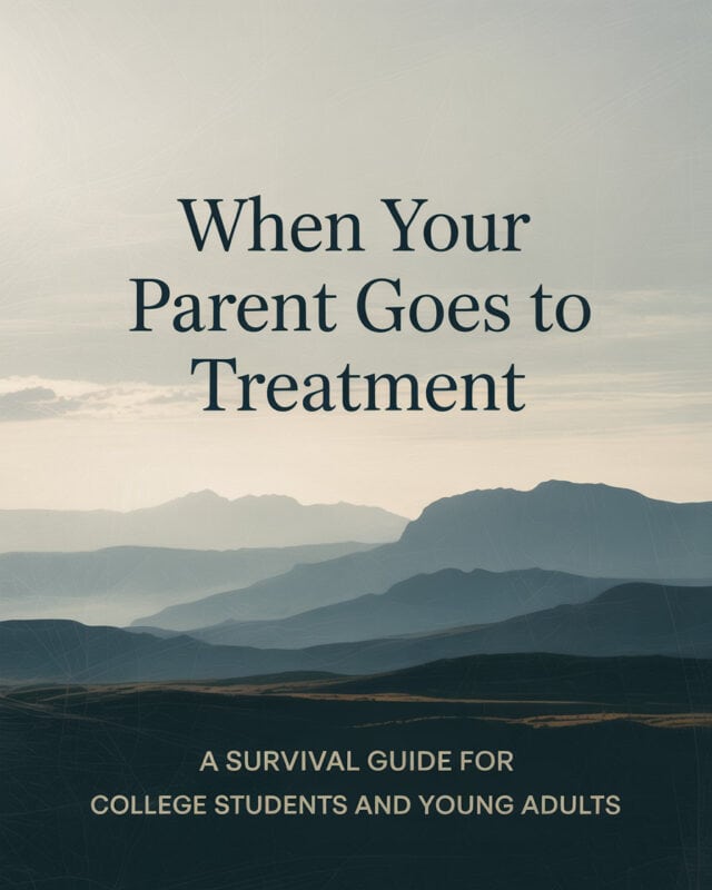 Cover of “When Your Parent Goes to Treatment,” a survival guide for college students and young adults, featuring a calm Colorado mountain landscape.