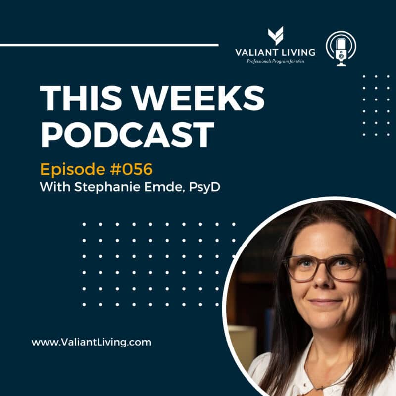 Podcast cover for Valiant Living Episode 056 featuring Dr. Stephanie Emde, PsyD, with a professional headshot on a dark blue background and bold text reading “This Week’s Podcast.”
