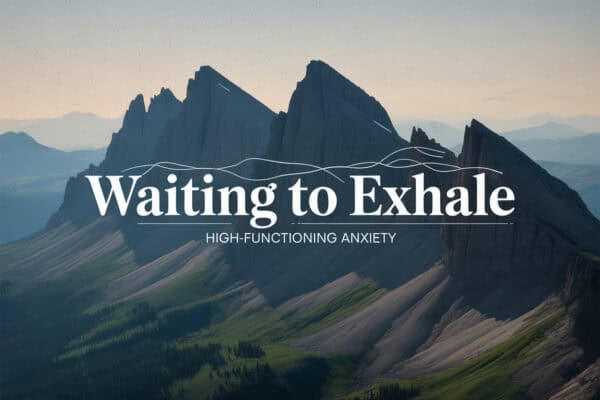 Colorado mountain landscape graphic titled Waiting to Exhale High-Functioning Anxiety, representing emotional tension and anticipation in spouses of individuals with addiction.