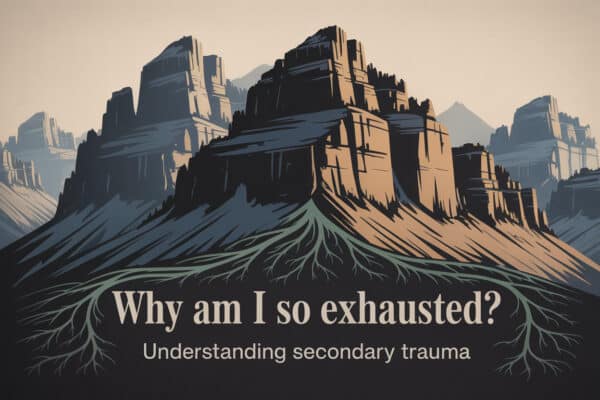 Colorado mountain landscape graphic titled Why Am I So Exhausted Understanding Secondary Trauma, representing emotional fatigue in spouses of individuals with addiction.